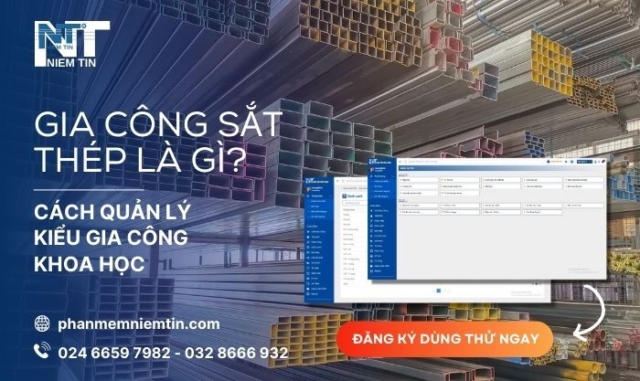 GIA CÔNG SẮT THÉP LÀ GÌ? CÁCH QUẢN LÝ KIỂU GIA CÔNG CHÍNH XÁC