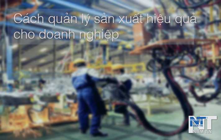 cách quản lý sản xuất hiệu quả